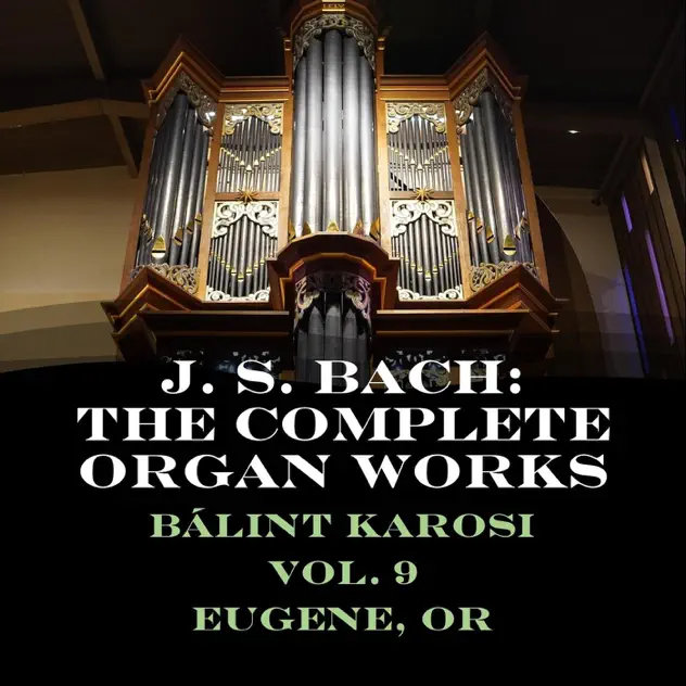J. S. Bach: The Complete Organ Works, Vol. 9